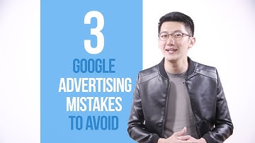 3 Common Google Advertising Mistakes To Avoid - Ye Fuda