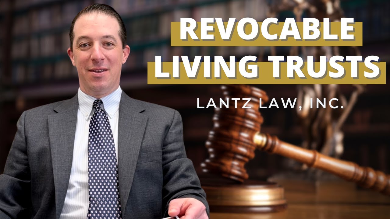 EXPLAINING A REVOCABLE LIVING TRUST Atty. Michael Coleman Lantz Law, Inc. YouTube