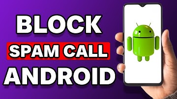 How To Block Spam Calls On Android