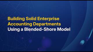 Building Solid Enterprise Accounting Departments Using a Blended-Shore Model - Webinar
