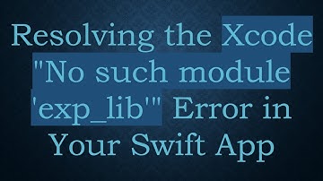 Resolving the Xcode "No such module 