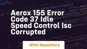 Aerox 155 error code 37 idle speed control isc corrupted