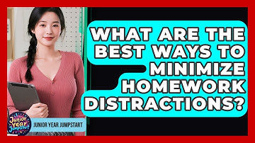 What Are The Best Ways To Minimize Homework Distractions? - Junior Year Jumpstart
