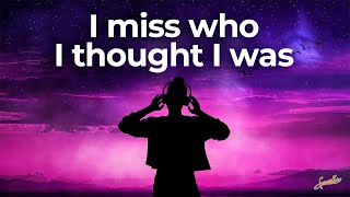 I Miss Who I Thought I Was (LYRICS)