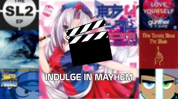 Indulge in Mayhem (Mashup MV)