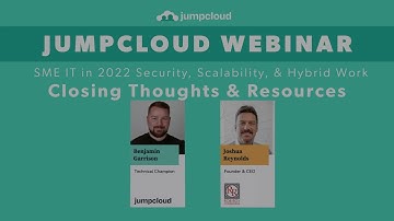 SME IT- Security, Scalability, Hybrid Work {2022) - Closing Thoughts and Resources | JumpCloud Clips