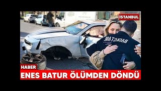 Trafik Kazası Nasıl Oldu Neler Yaşadım? Enes Batur Ölümden Döndü