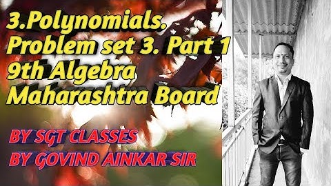 3.Polynomials. Problem set Part 1.9th Algebra.Maharashtra Board.By SGT Classes. By GOVIND AINKAR sir