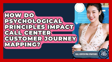 How Do Psychological Principles Impact Call Center Customer Journey Mapping?