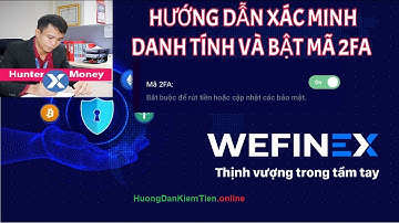 Hướng dẫn cách cài đặt Google Authen và xác minh tài khoản Wefinex