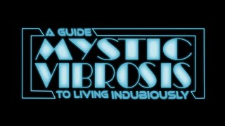 Video thumbnail of "MYSTIC VIBROSIS - A Guide to Living Indubiously - OFFICIAL TRAILER"