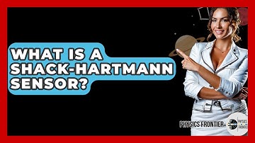 What Is A Shack-Hartmann Sensor? - Physics Frontier
