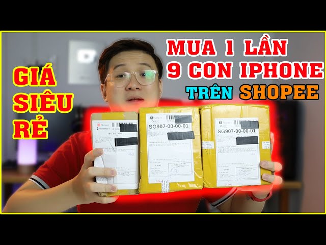 Lên SHOPEE, LAZADA Mua 9 con IPHONE giá Siêu Rẻ. Mua chi nhiều vậy?? | MUA HÀNG ONLINE