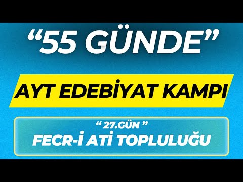 FECR-İ ATİ TOPLULUĞU  ''55 GÜNDE AYT EDEBİYAT KAMPI'' 27.GÜN