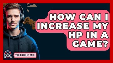 How Can I Increase My HP In A Game? - Video Gamers Vault