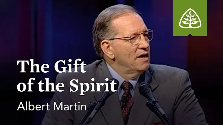 Albert Martin: The Gift of the Spirit