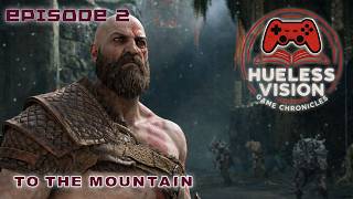 God Of War 2018 E2 - To the Mountain (Hueless Vision Game Chronicles)