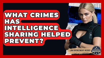 What Crimes Has Intelligence Sharing Helped Prevent? - Law Enforcement Insider