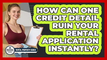 How Can One Credit Detail Ruin Your Rental Application Instantly? - Rental Property Gurus