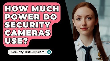 How Much Power Do Security Cameras Use? - SecurityFirstCorp.com
