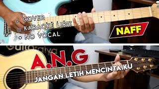 NAFF - A.N.G - JANGAN LETIH MENCINTAIKU FULL Cover Gitar Akustik Chord + Melodi Karaoke