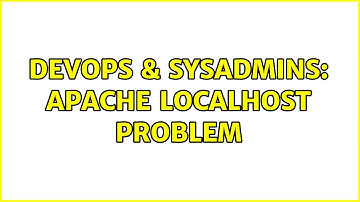 DevOps & SysAdmins: Apache localhost problem