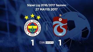27.05.2017 | Fenerbahçe-Trabzonspor | 1-1