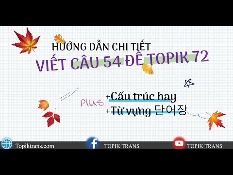 Video [TOPIK 72_CÂU 54] Hướng dẫn chi tiết viết câu 54 Topik... - youtube