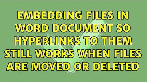 Embedding files in Word document so hyperlinks to them still works when files are moved or deleted