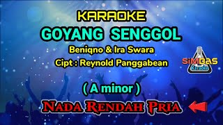 GOYANG SENGGOL Karaoke Nada Rendah Pria / Cowok (A minor) | Beniqno feat Ira Swara, Cipt : Reynold P