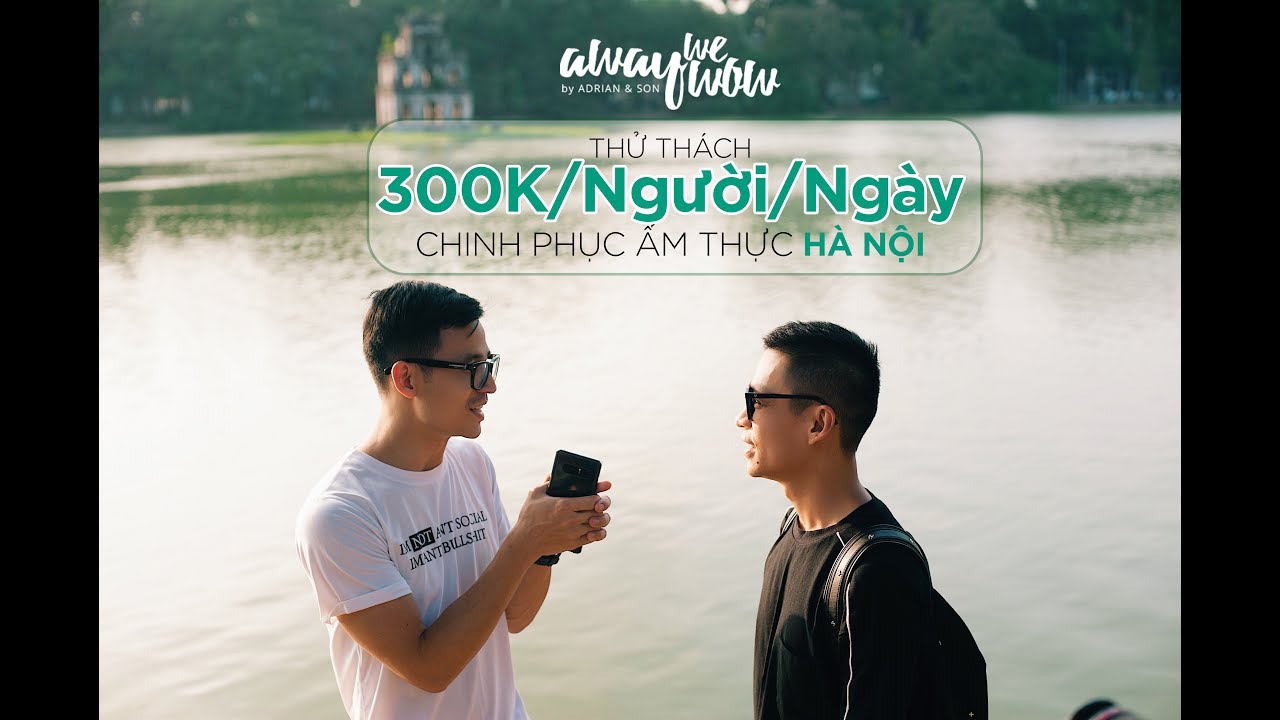 Away We Wow | Thử Thách 300K/Người/Ngày Chinh Phục Ẩm Thực Hà Nội