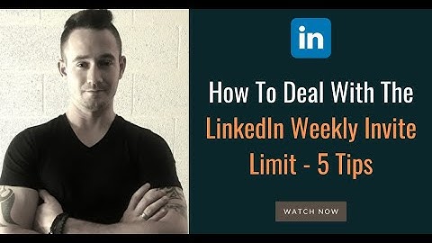 😠 How To Deal With The LinkedIn Weekly Invite Limit - 5 Tips