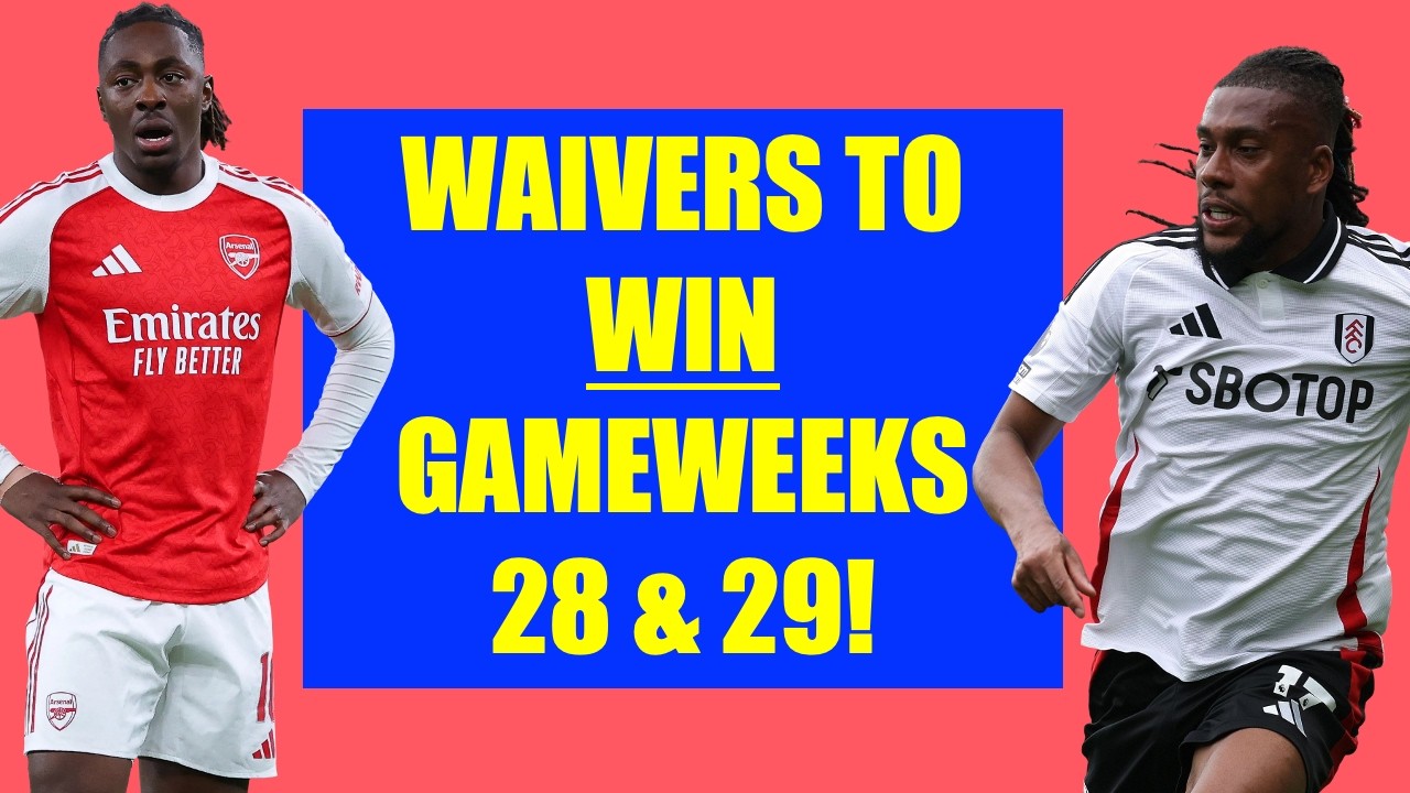 Waivers to WIN Gameweeks 28 and 29!