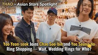 Yoo Yeon-seok Joins Chae Soo-bin and Yoo Seung-ho Ring Shopping — Wait, Wedding Rings for Who?