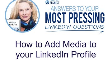 Adding Media and Video to Your LinkedIn Profile