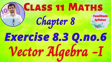 TN Class 11 Maths Vector Algebra - I Exercise 8.3 Sum 6 Tamil Nadu New Syllabus AlexMaths