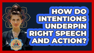How Do Intentions Underpin Right Speech And Action?