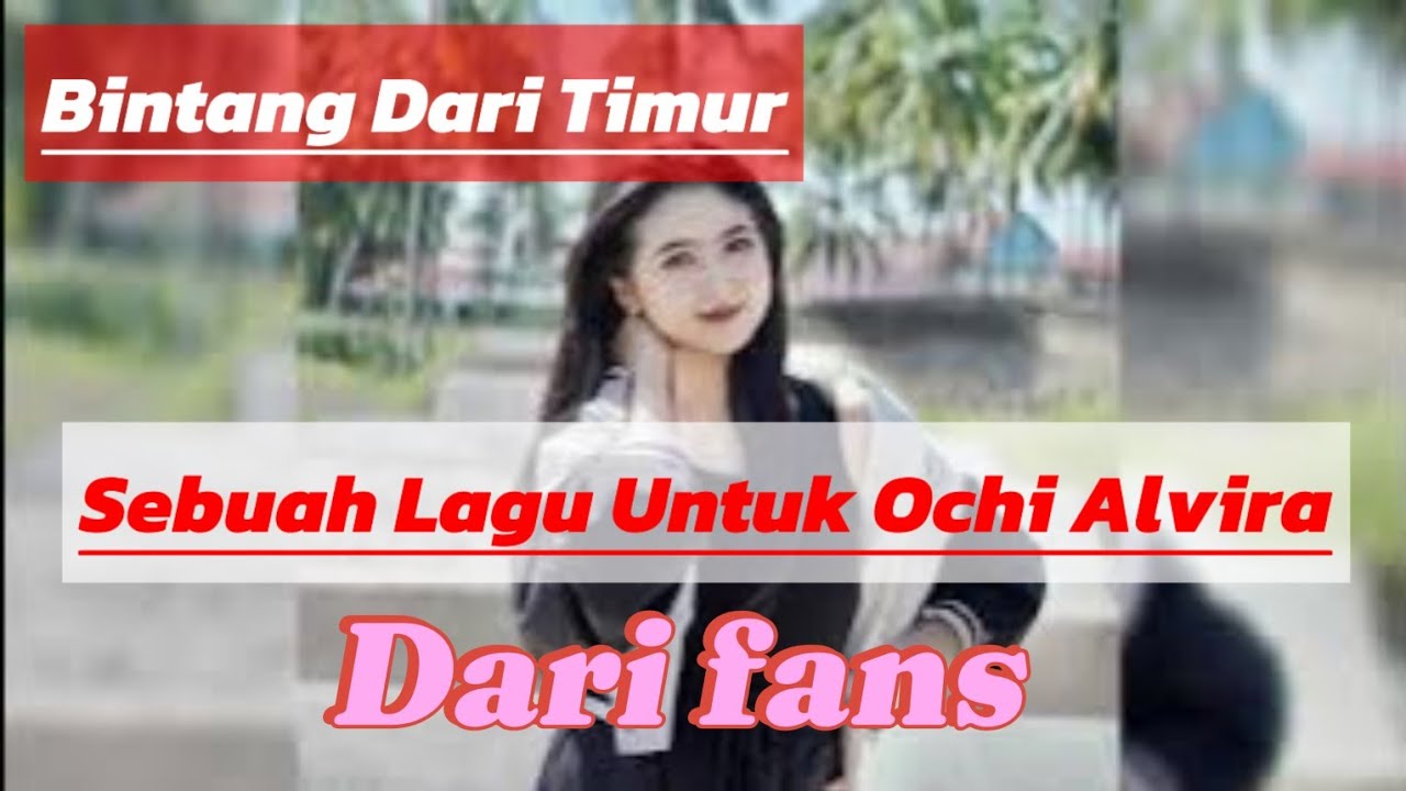 OCHI ALVIRA ⁉️ BINTANG DARI TIMUR [ LAGU UNTUK OCHI DARI FANS]