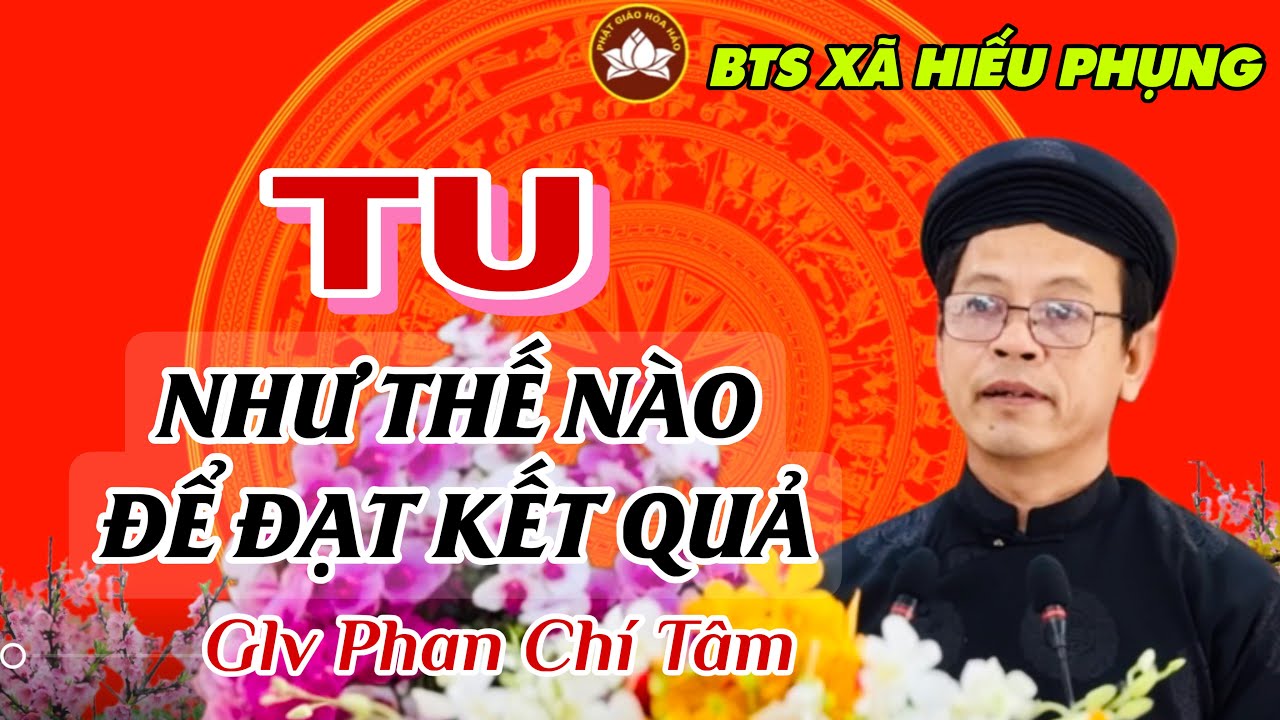 TU NHƯ THẾ NÀO ĐỂ ĐẠT ĐƯỢC  KẾT QUẢ ? Glv Phan Chí Tâm trình bày
