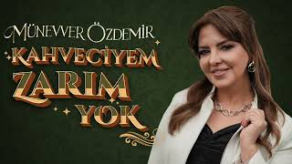 Münevver Özdemir Kahveciyem Zarım Yok Resimi