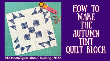 How to Make the Autumn Tints Quilt Block | #DDsAtoZQuiltBlockChallenge2022