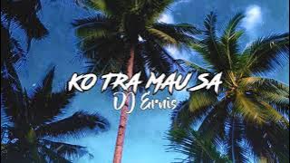 KO TRA MAU SA - DJ Ernis Remix(S3PRO)