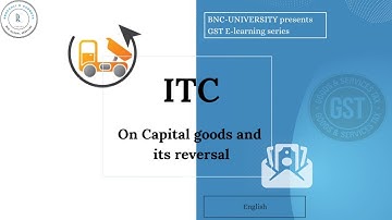 35. GST - ITC - ITC on Capital Goods and its reversal