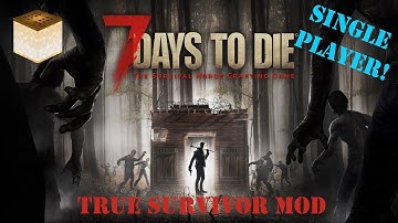 7 Days To Die Alpha 15 - TRUE SURVIVOR MOD Lets Play - E1 - Good To Be Back!