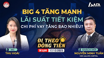 BIG 4 TĂNG MẠNH LÃI SUẤT TIẾT KIỆM, CHI PHÍ VAY TĂNG BAO NHIÊU? | #ĐTDT 17/12/2025