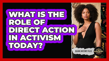 What Is The Role Of Direct Action In Activism Today? - Black History Files