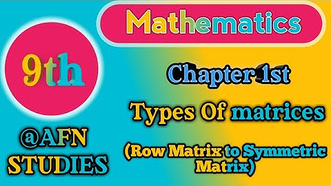9th Class Math Chapter 1st Matrices Topic is Types Of Matrices @AFNSTUDIES