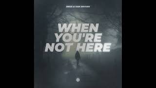 Dnvx U0026 Van Snyder  When Youre Not Here extended Mix