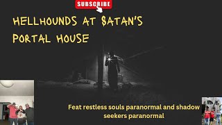 hellhounds at Satan's Portal House??