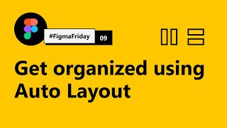 Get organized quickly using Auto Layout | #FigmaFriday 09 | Figma Auto Layout tutorial